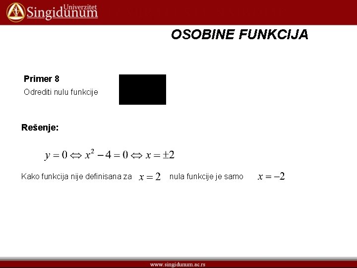 OSOBINE FUNKCIJA Primer 8 Odrediti nulu funkcije Rešenje: Kako funkcija nije definisana za nula