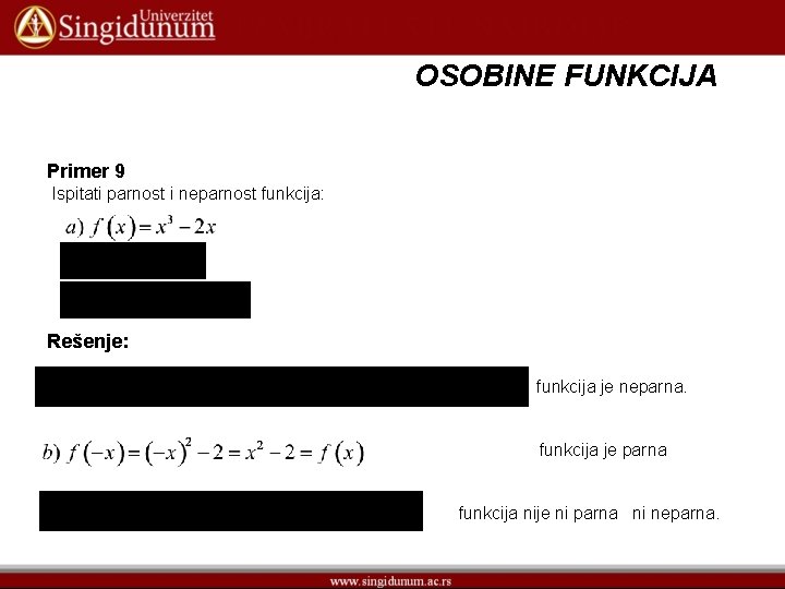 OSOBINE FUNKCIJA Primer 9 Ispitati parnost i neparnost funkcija: Rešenje: funkcija je neparna. funkcija