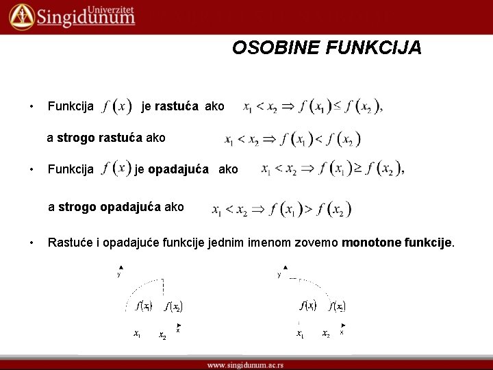 OSOBINE FUNKCIJA • Funkcija je rastuća ako a strogo rastuća ako • Funkcija je