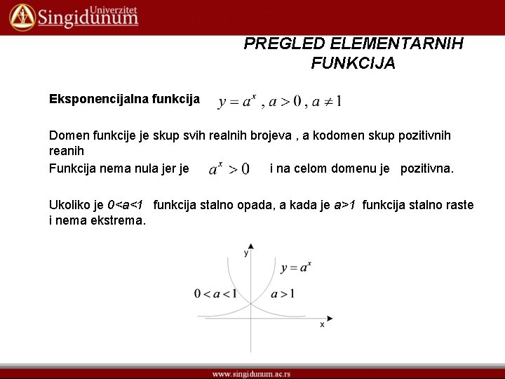 PREGLED ELEMENTARNIH FUNKCIJA Eksponencijalna funkcija Domen funkcije je skup svih realnih brojeva , a