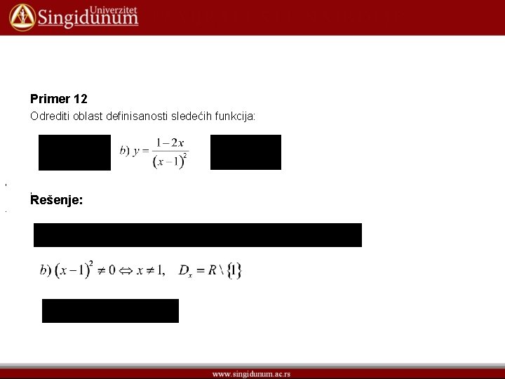 Primer 12 Odrediti oblast definisanosti sledećih funkcija: , Rešenje: 