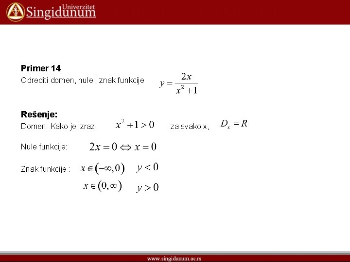 Primer 14 Odrediti domen, nule i znak funkcije Rešenje: Domen: Kako je izraz Nule