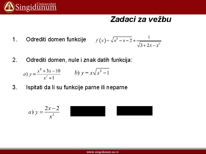 Zadaci za vežbu 1. Odrediti domen funkcije 2. Odrediti domen, nule i znak datih