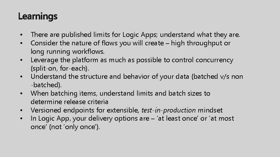  • • There are published limits for Logic Apps; understand what they are.