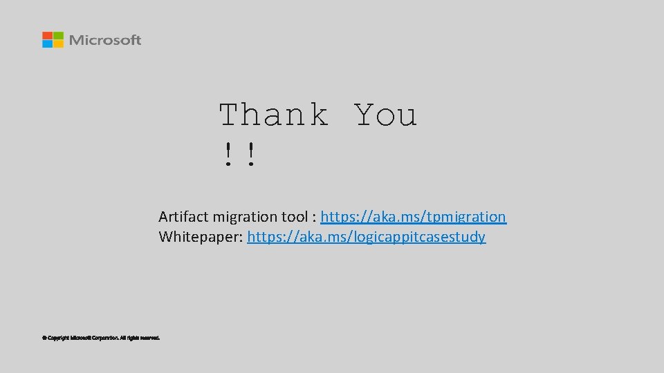 Thank You !! Artifact migration tool : https: //aka. ms/tpmigration Whitepaper: https: //aka. ms/logicappitcasestudy
