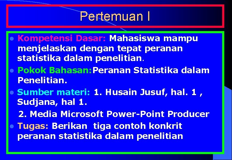 Pertemuan I Kompetensi Dasar: Mahasiswa mampu menjelaskan dengan tepat peranan statistika dalam penelitian. l