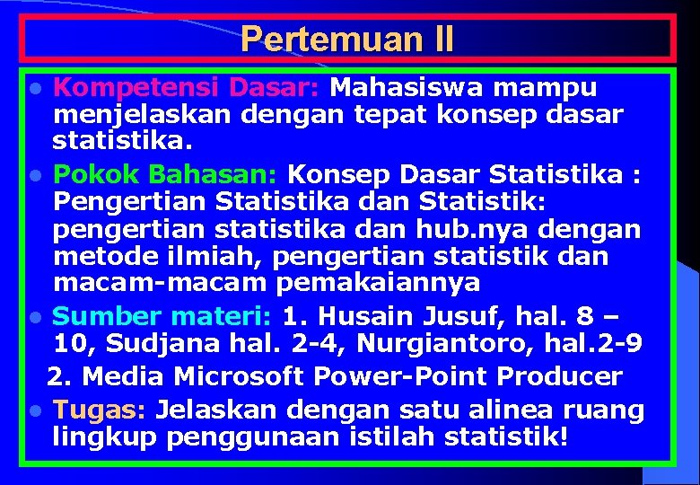 Pertemuan II Kompetensi Dasar: Mahasiswa mampu menjelaskan dengan tepat konsep dasar statistika. l Pokok