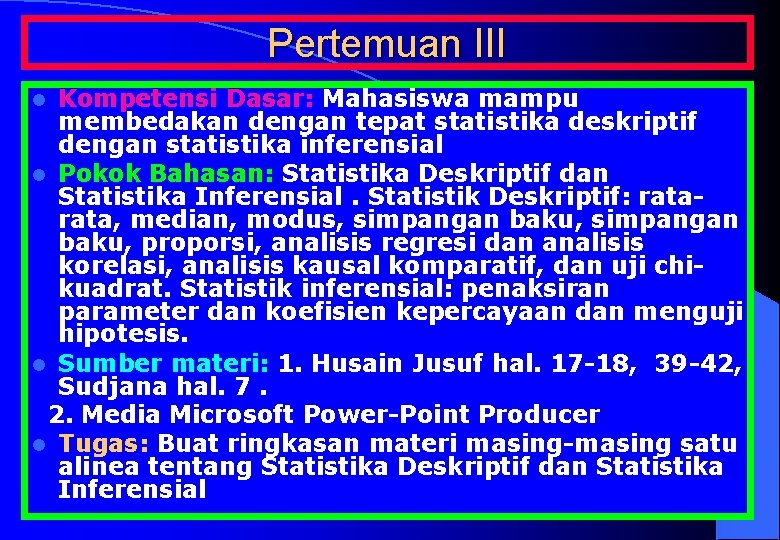 Pertemuan III Kompetensi Dasar: Mahasiswa mampu membedakan dengan tepat statistika deskriptif dengan statistika inferensial