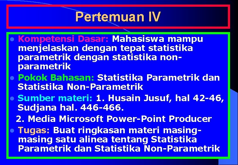 Pertemuan IV Kompetensi Dasar: Mahasiswa mampu menjelaskan dengan tepat statistika parametrik dengan statistika nonparametrik