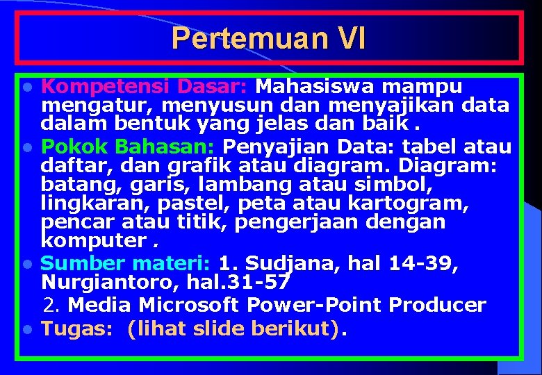 Pertemuan VI Kompetensi Dasar: Mahasiswa mampu mengatur, menyusun dan menyajikan data dalam bentuk yang