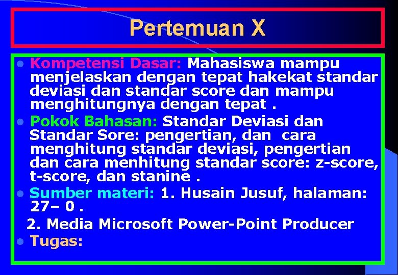 Pertemuan X Kompetensi Dasar: Mahasiswa mampu menjelaskan dengan tepat hakekat standar deviasi dan standar