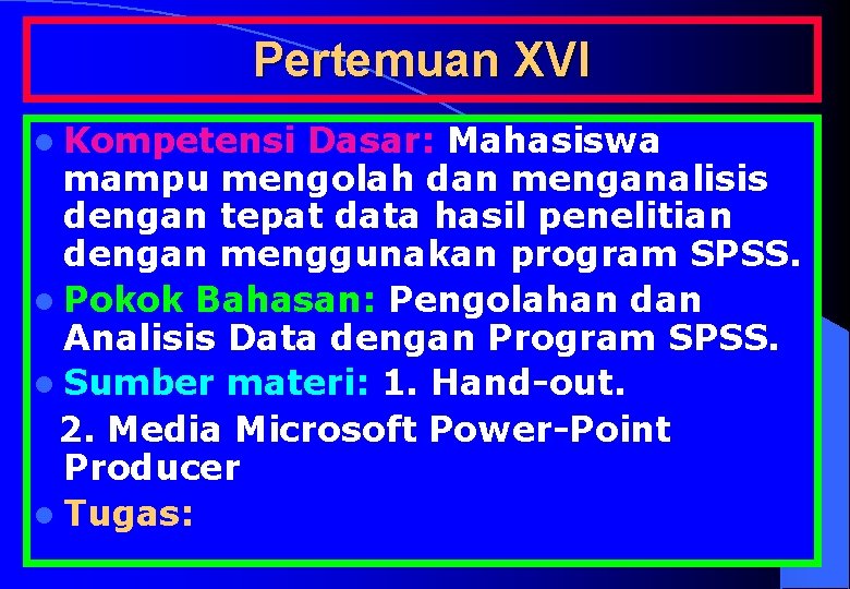 Pertemuan XVI l Kompetensi Dasar: Mahasiswa mampu mengolah dan menganalisis dengan tepat data hasil