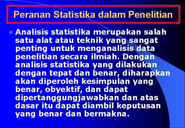 Peranan Statistika dalam Penelitian l Analisis statistika merupakan salah satu alat atau teknik yang