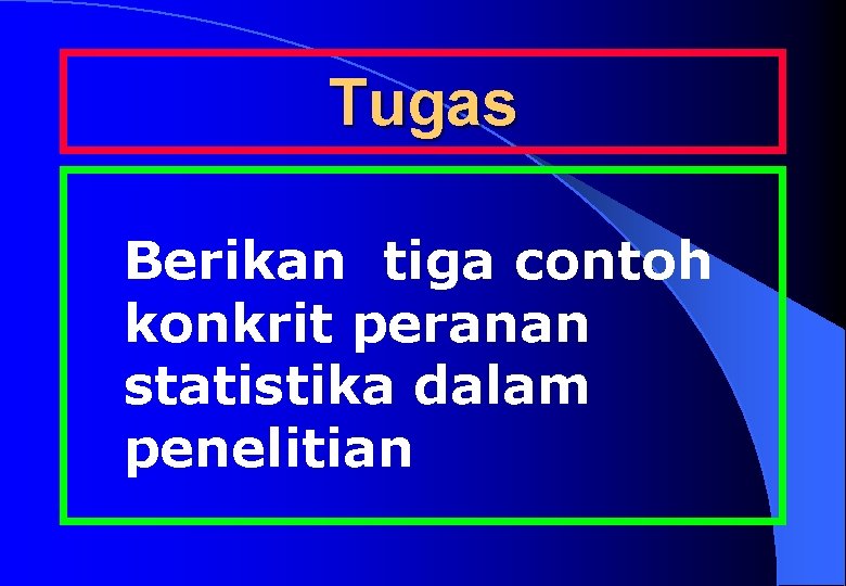 Tugas Berikan tiga contoh konkrit peranan statistika dalam penelitian 