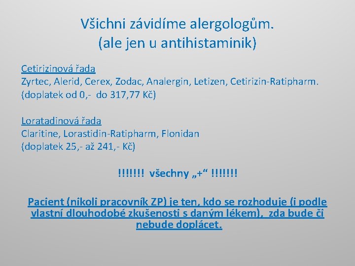 Všichni závidíme alergologům. (ale jen u antihistaminik) Cetirizinová řada Zyrtec, Alerid, Cerex, Zodac, Analergin,