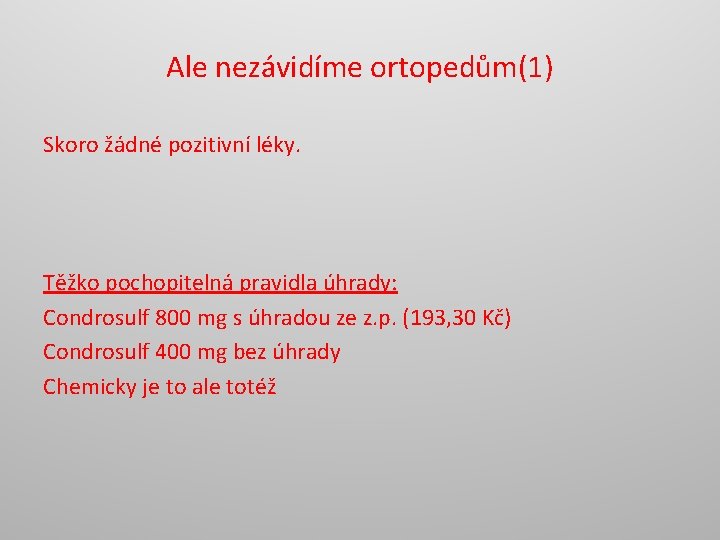 Ale nezávidíme ortopedům(1) Skoro žádné pozitivní léky. Těžko pochopitelná pravidla úhrady: Condrosulf 800 mg