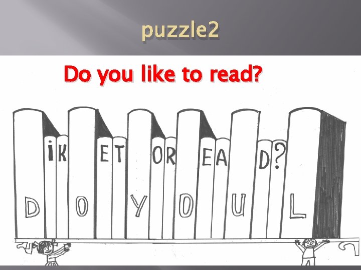 puzzle 2 Do you like to read? 