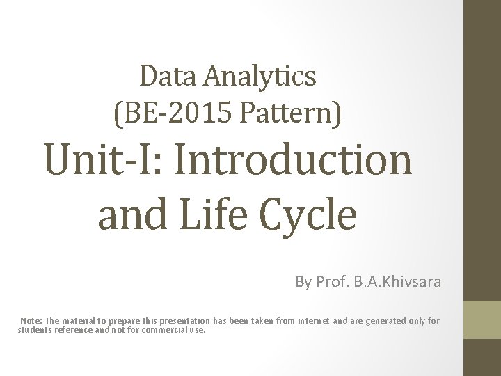 Data Analytics (BE-2015 Pattern) Unit-I: Introduction and Life Cycle By Prof. B. A. Khivsara