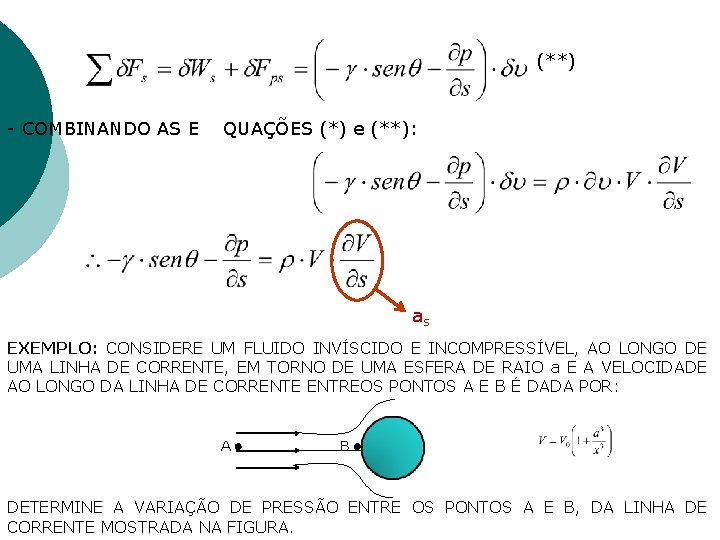 (**) - COMBINANDO AS E QUAÇÕES (*) e (**): as EXEMPLO: CONSIDERE UM FLUIDO (**) - COMBINANDO AS E QUAÇÕES (*) e (**): as EXEMPLO: CONSIDERE UM FLUIDO