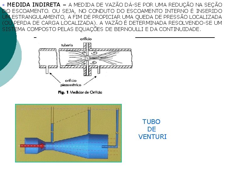 MEDIDA INDIRETA – A MEDIDA DE VAZÃO DÁ-SE POR UMA REDUÇÃO NA SEÇÃO MEDIDA INDIRETA – A MEDIDA DE VAZÃO DÁ-SE POR UMA REDUÇÃO NA SEÇÃO