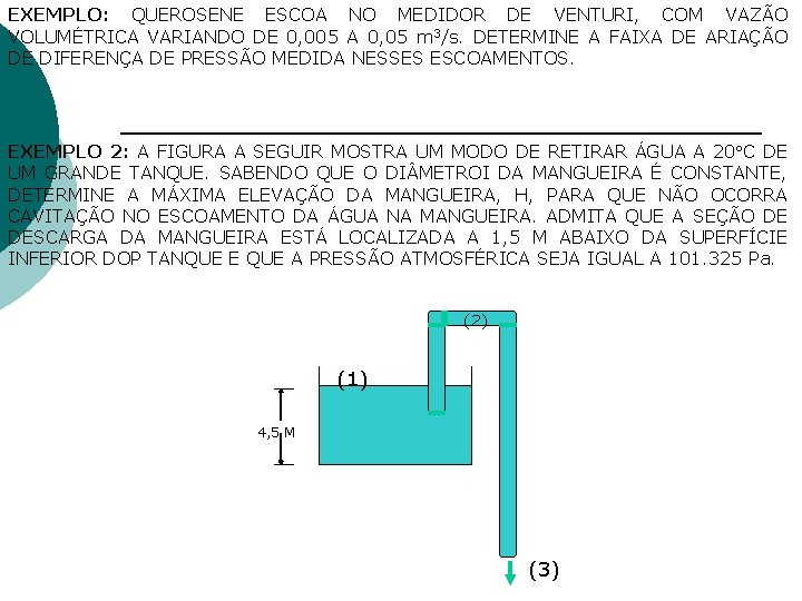 EXEMPLO: QUEROSENE ESCOA NO MEDIDOR DE VENTURI, COM VAZÃO VOLUMÉTRICA VARIANDO DE 0, 005 EXEMPLO: QUEROSENE ESCOA NO MEDIDOR DE VENTURI, COM VAZÃO VOLUMÉTRICA VARIANDO DE 0, 005
