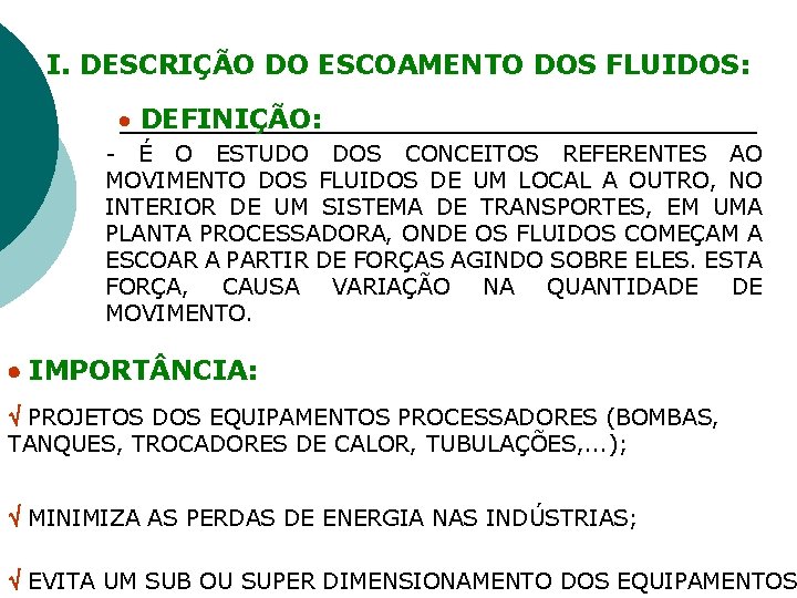 I. DESCRIÇÃO DO ESCOAMENTO DOS FLUIDOS: DEFINIÇÃO: - É O ESTUDO DOS CONCEITOS REFERENTES I. DESCRIÇÃO DO ESCOAMENTO DOS FLUIDOS: DEFINIÇÃO: - É O ESTUDO DOS CONCEITOS REFERENTES