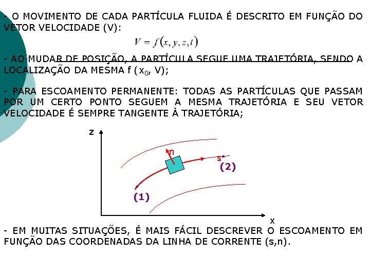 - O MOVIMENTO DE CADA PARTÍCULA FLUIDA É DESCRITO EM FUNÇÃO DO VETOR VELOCIDADE - O MOVIMENTO DE CADA PARTÍCULA FLUIDA É DESCRITO EM FUNÇÃO DO VETOR VELOCIDADE