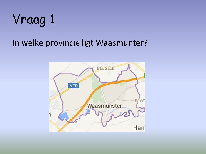 Vraag 1 In welke provincie ligt Waasmunter? 