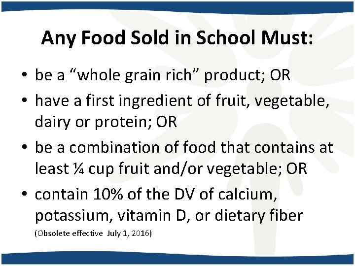 Any Food Sold in School Must: • be a “whole grain rich” product; OR
