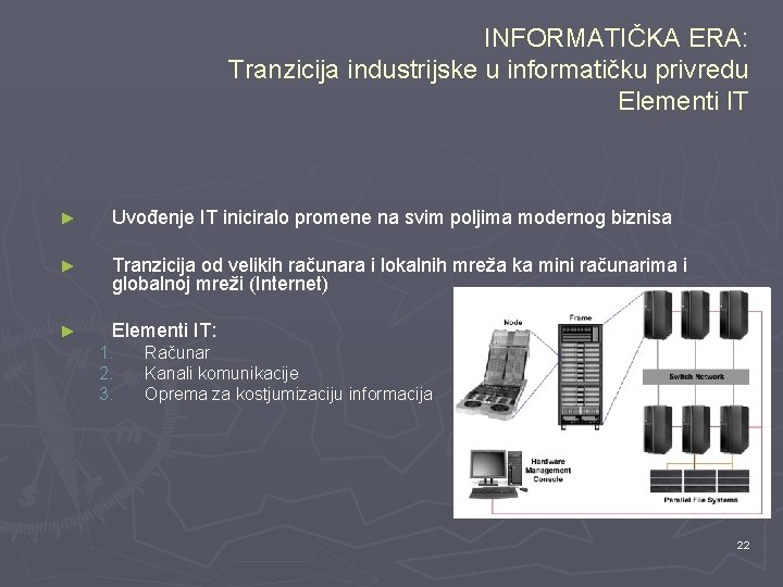 INFORMATIČKA ERA: Tranzicija industrijske u informatičku privredu Elementi IT ► Uvođenje IT iniciralo promene