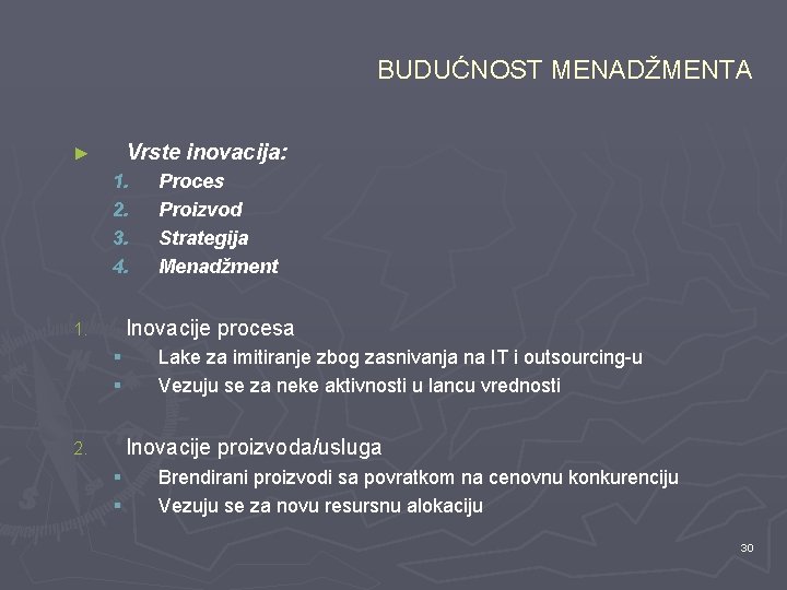 BUDUĆNOST MENADŽMENTA Vrste inovacija: ► 1. 2. 3. 4. Proces Proizvod Strategija Menadžment Inovacije