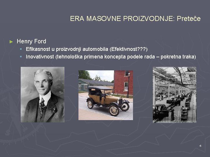 ERA MASOVNE PROIZVODNJE: Preteče ► Henry Ford § Efikasnost u proizvodnji automobila (Efektivnost? ?