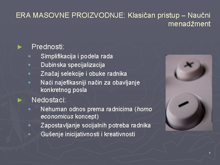 ERA MASOVNE PROIZVODNJE: Klasičan pristup – Naučni menadžment Prednosti: ► § § Simplifikacija i