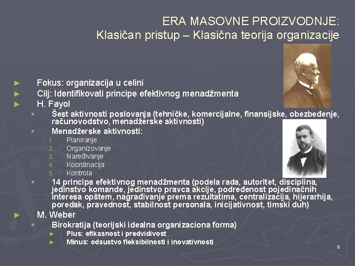 ERA MASOVNE PROIZVODNJE: Klasičan pristup – Klasična teorija organizacije Fokus: organizacija u celini Cilj: