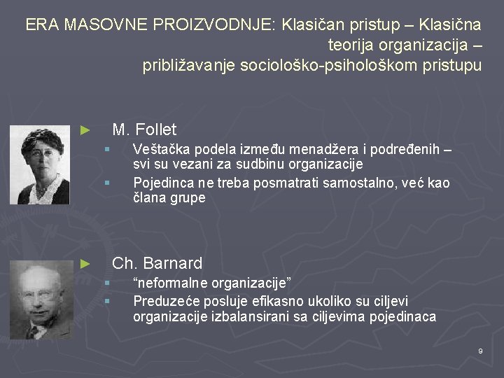 ERA MASOVNE PROIZVODNJE: Klasičan pristup – Klasična teorija organizacija – približavanje sociološko-psihološkom pristupu M.