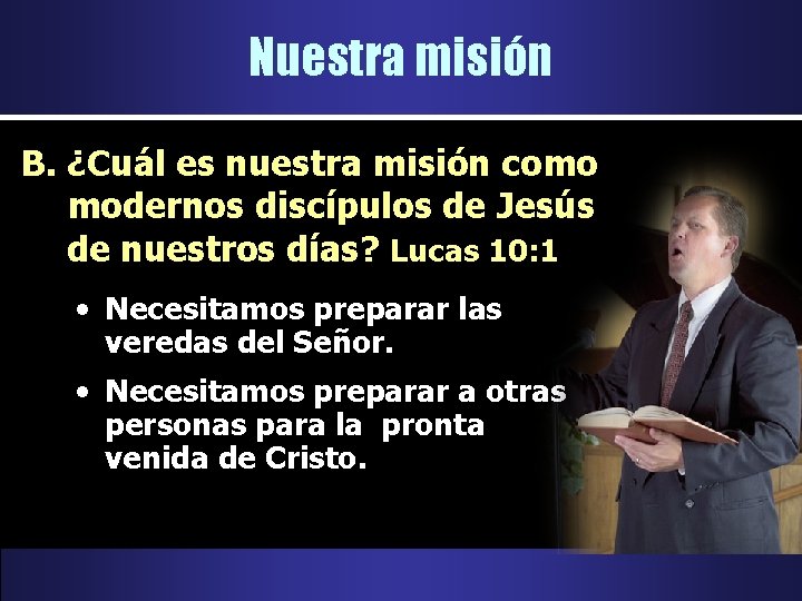 Nuestra misión B. ¿Cuál es nuestra misión como modernos discípulos de Jesús de nuestros