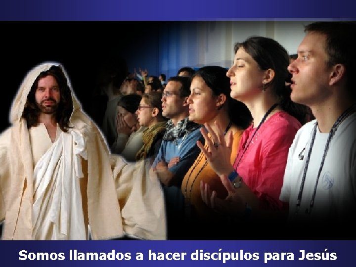 Somos llamados a hacer discípulos para Jesús 