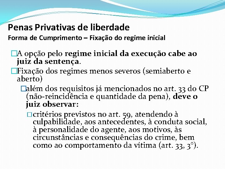 Penas Privativas de liberdade Forma de Cumprimento – Fixação do regime inicial �A opção