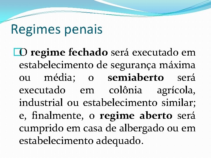 Regimes penais �O regime fechado será executado em estabelecimento de segurança máxima ou média;