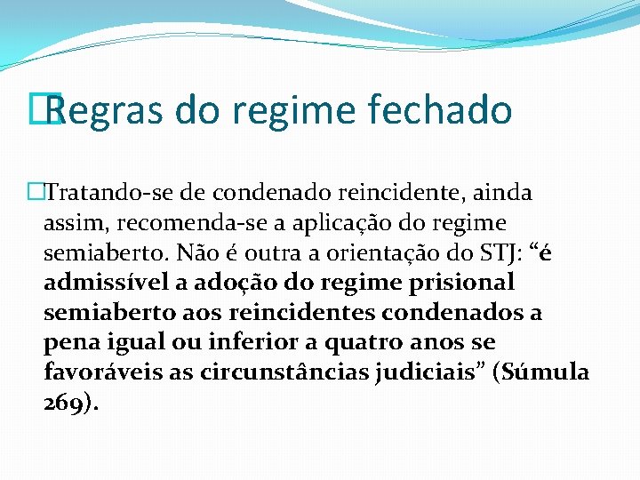 � Regras do regime fechado �Tratando-se de condenado reincidente, ainda assim, recomenda-se a aplicação