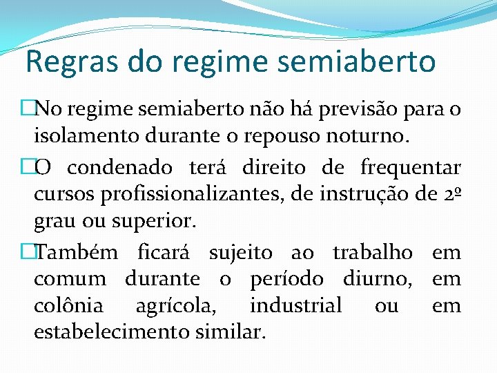 Regras do regime semiaberto �No regime semiaberto não há previsão para o isolamento durante