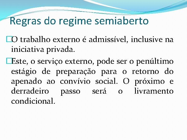 Regras do regime semiaberto �O trabalho externo é admissível, inclusive na iniciativa privada. �Este,