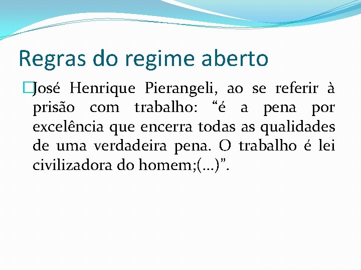 Regras do regime aberto �José Henrique Pierangeli, ao se referir à prisão com trabalho: