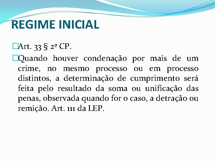 REGIME INICIAL �Art. 33 § 2º CP. �Quando houver condenação por mais de um