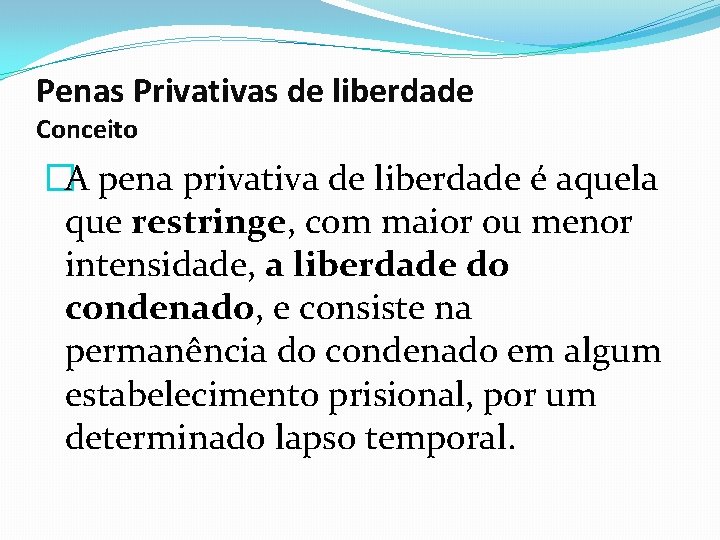 Penas Privativas de liberdade Conceito �A pena privativa de liberdade é aquela que restringe,