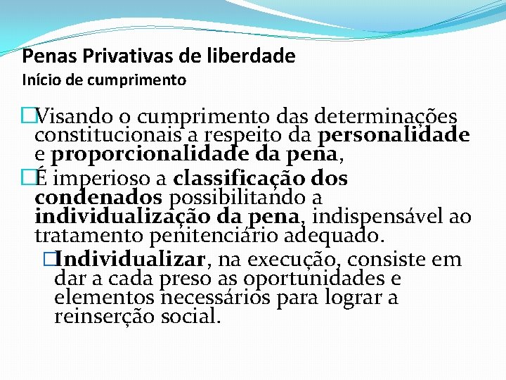 Penas Privativas de liberdade Início de cumprimento �Visando o cumprimento das determinações constitucionais a