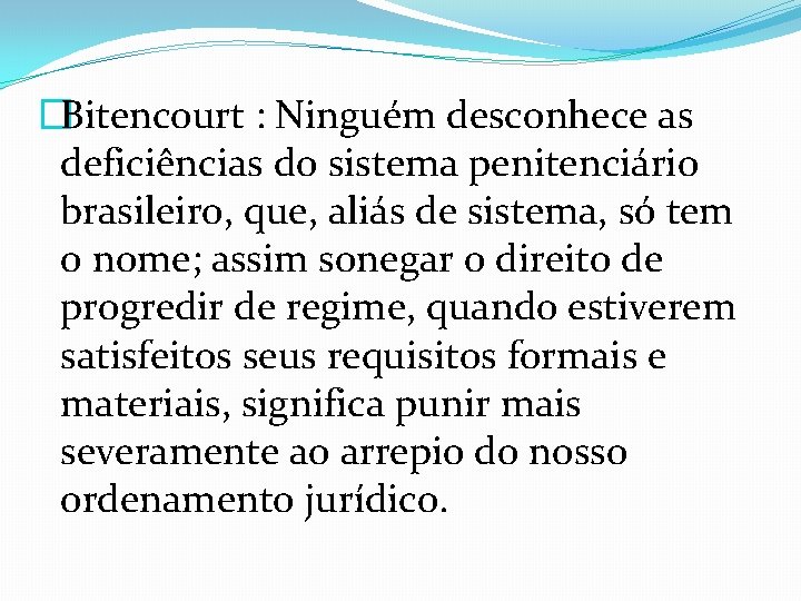 �Bitencourt : Ninguém desconhece as deficiências do sistema penitenciário brasileiro, que, aliás de sistema,