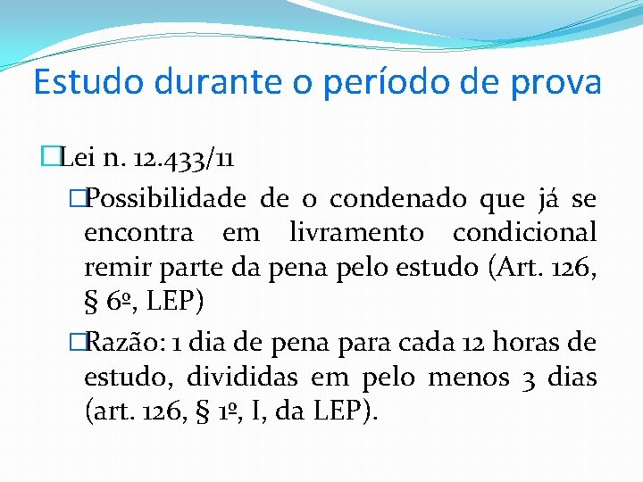 Estudo durante o período de prova �Lei n. 12. 433/11 �Possibilidade de o condenado