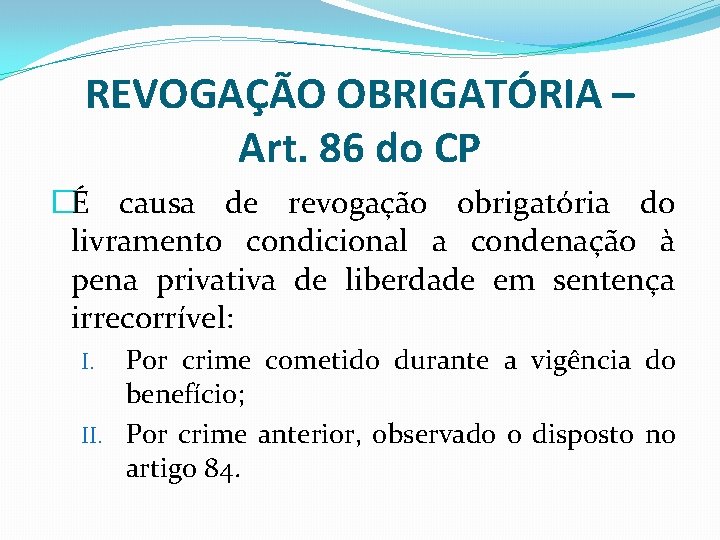 REVOGAÇÃO OBRIGATÓRIA – Art. 86 do CP �É causa de revogação obrigatória do livramento