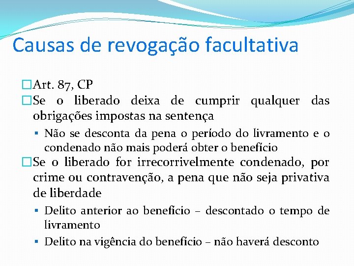 Causas de revogação facultativa �Art. 87, CP �Se o liberado deixa de cumprir qualquer